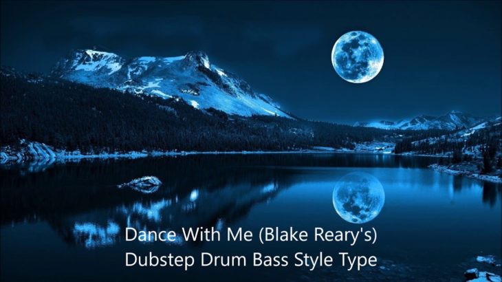 Dance With Me Blake Reary’s Dubstep Drum Bass Style Type