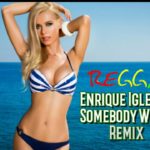 Enrique Iglesias – Somebody Wants You [ Reggae Remix ]