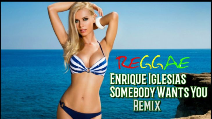 Enrique Iglesias – Somebody Wants You [ Reggae Remix ]
