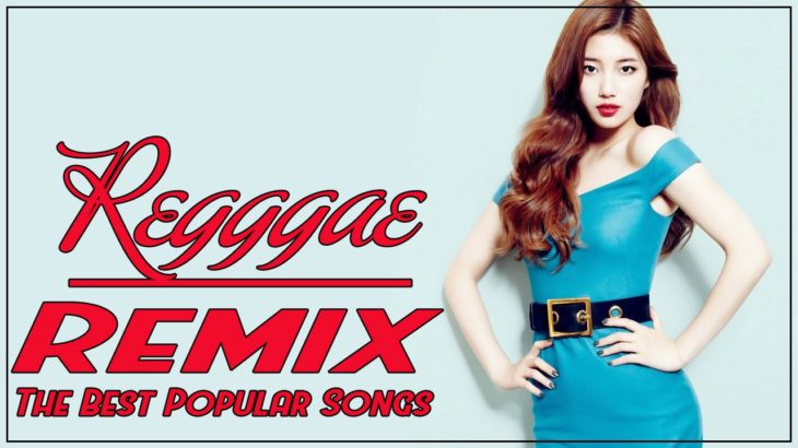 Greatest Hits Reggae Dance – The Most Popular Reggae Mix Songs – The Most Heard Reggae Mix Summer