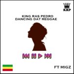 King Ras Pedro ft  Migz Dancing – Dat Reggae