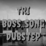 Song_TRI BoSs Dubstep Dance video ##[RJ hacker]]¿