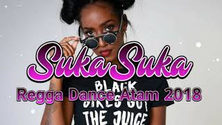 Lagu Acara 2018-SUKA SUKA__Reggae Dance Atam