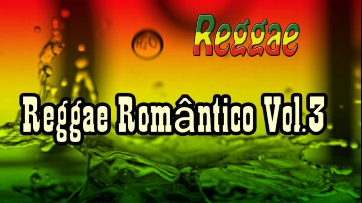 Reggae Romântico Vol.3 – REGGAE INTERNACIONAL [ Reggae Remix _ 2018 ]