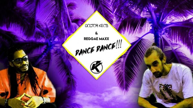 Doctor Keos & Reggae Maxx – Dance Dance! | DANCEHALL MUSIC
