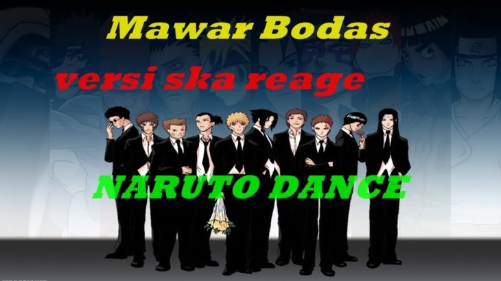 Naruto Dance Versi Mawar Bodas Reggae ska