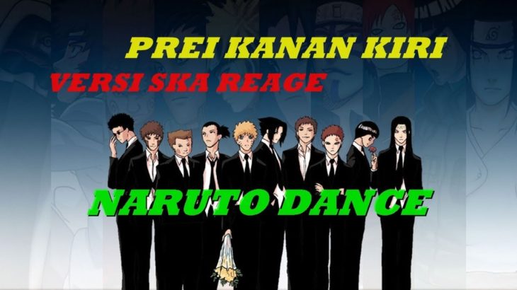 Prei kanan Kiri versi Reggae Ska – Versi Naruto dance