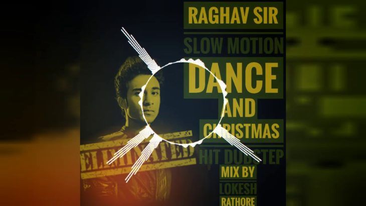 Raghav sir slow motion and christmas hit dubstep mix dance song by Lokesh Rathore