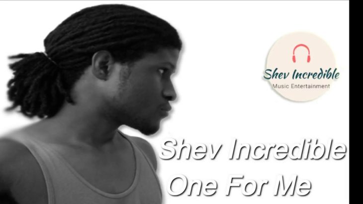 Reggae Music 2018 – Shev Incredible – One For Me