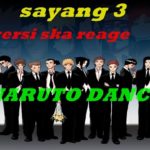 sayang 3 versi ska reggae naruto dance