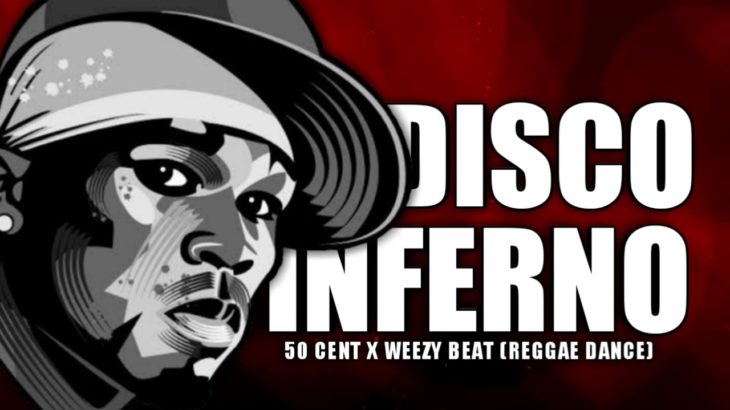 DISCO INFERNO__50 CENT_WEZZY BEAT MIX (REGGAE DANCE)