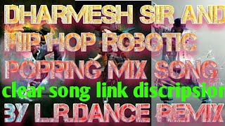 Dharmesh sir dance and robotic popping hip hop krumping mix song by L.R.dance remix