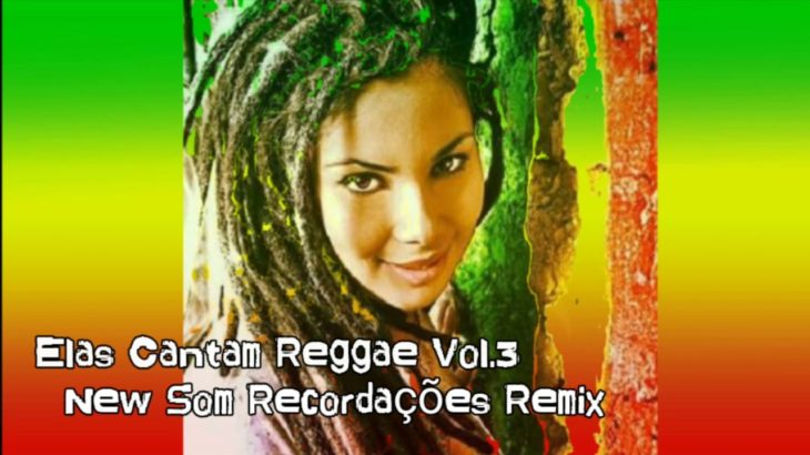Elas Cantam Reggae Vol.3 –  New Som _ Recordações Remix [ They Sing Reggae Vol.3 ]