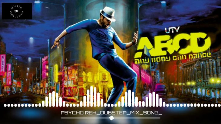 PSYCHO REH | ABCD-ANY BODY CAN DANCE | DUBSTEP MIX | Sk MUSIC PRODUCTION