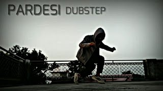 Pardesi Dubstep Dance Video