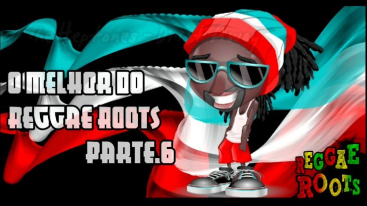 O Melhor do Reggae Roots Parte.6 – The Best Of Reggae [ Reggae Recordações ]