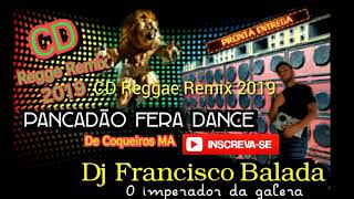 REGGAE REMIX PANCADAO FERA DANCE  DJ FRANCISCO BALADA 2019 MÊS DE JANEIRO