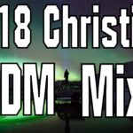 2018 Christian EDM Mix (Trap, Dubstep, Future Bass, etc.) [Best of 2017]