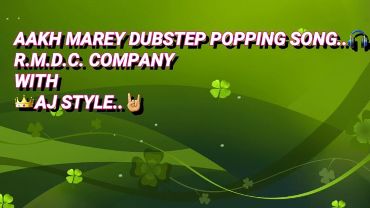 AANKH MAREY DUBSTEP POPPING DANCE…AJ STYLE