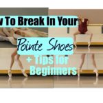How To Break In Pointe Shoes + Tips For Beginners!