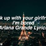 break up with your girlfriend, i’m bored || Ariana Grande Lyrics