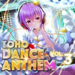 【2019 春季例大祭】TOHO DANCE ANTHEM Vol.3【東方ボーカルアレンジCD】