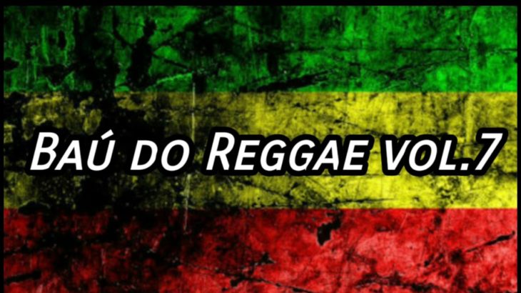 Baú do Reggae vol.7 – The Best Of Reggae _ Os Melhores Reggae Limpos [ Reggae Recordações ]