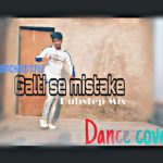 GALTI SE MISTAKE || DUBSTEP MIX || DANCER BY CHANCHAL D’CRUZ ||