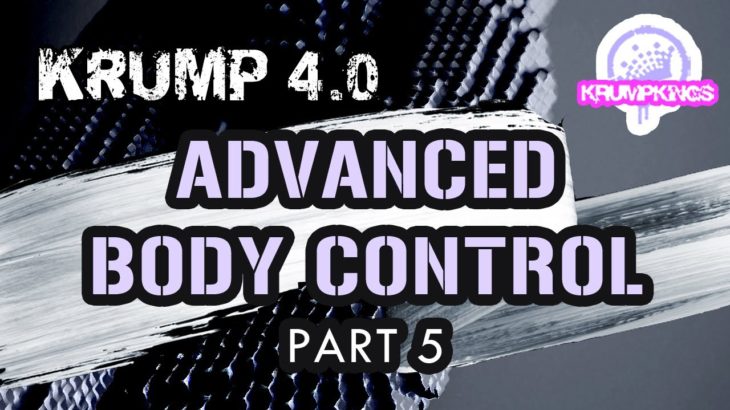 Krump 4.0 (P5) – Advanced Body Control / Krump Tutorial