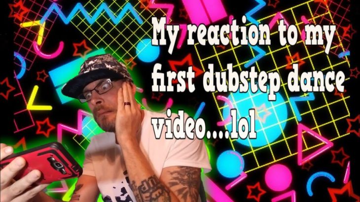 My reaction to my first dubstep dance video