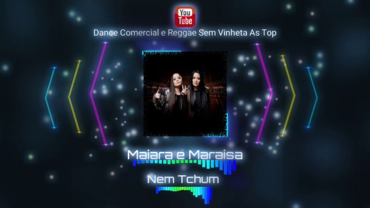 Maiara e Maraisa – Nem Tchum (Sentimento Seu Nem Um) – REGGAE REMIX