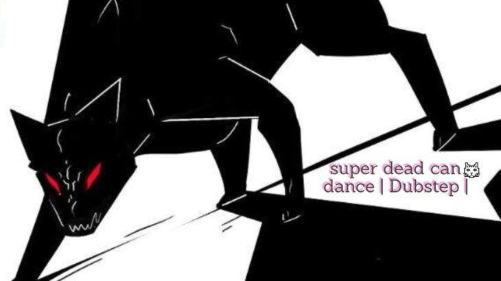 super dead can dance | Dubstep | Monster ( obayky ) DH64
