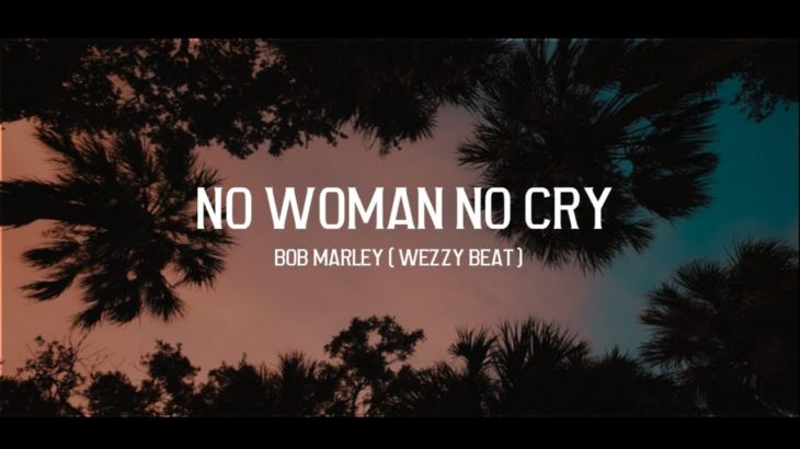 NO WOMAN NO CRY__Bob Marley | Wezzy Beat ( Reggae Dance ) — 2K19