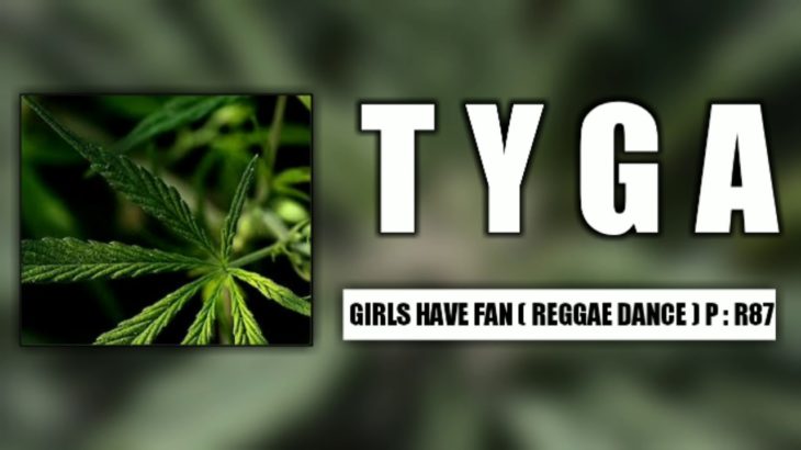 TYGA__Girls Have Fan ( Reggae Dance ) Prod : R87