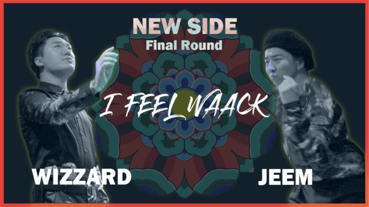 WIZZARD vs JEEM | NEW SIDE – Final | 2019 l FEEL WAACK VOL.1
