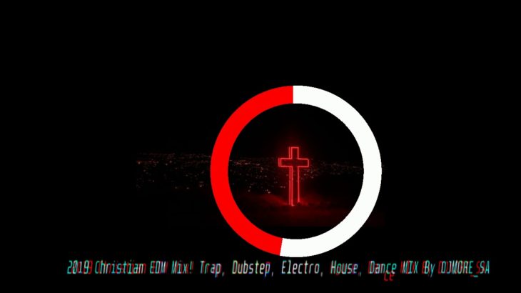 2019 Christian EDM Mix! Trap, Dubstep, Electro, House, Dance