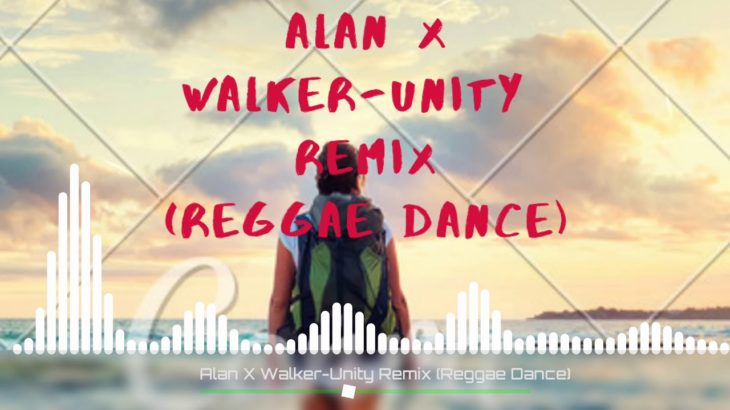 Alan x walker-unity remix (reggae dance)