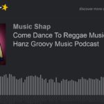 Come Dance To Reggae Music – Big Hanz Groovy Music Podcast (made with Spreaker)