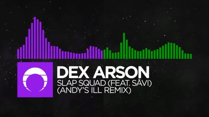[Dubstep/Hard Dance] – Dex Arson – Slap Squad (feat. Såvi) (Andy’s iLL Remix)