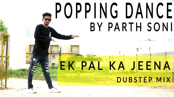 Ek Pal Ka Jeena Dubstep Mix Dance (Popping Dance) | By Parth Soni