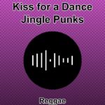 Kiss for a Dance — Jingle Punks — Reggae
