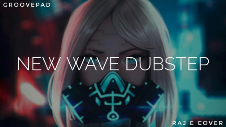 New Wave Dubstep | GroovePad | Synthferatu X Raj E (Dubstep)