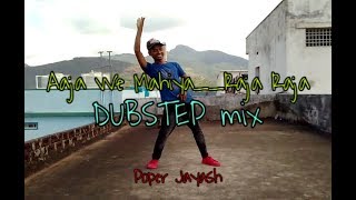 Aaja we mahiya song dance || Raja Raja bhojpuri song || DUBSTEP dance Cover by poper Jayash 2019
