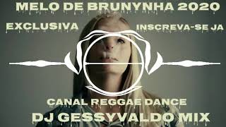 MELO DE BRUNYNHA 2020 EXCLUSIVA DJ GESSYVALDO MIX  & CANAL REGGAE DANCE