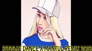 REGGAE DANCE X MANTUL REMIX 2019