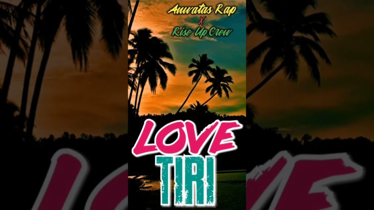 Lagu Reggae Dance Terbaru LOVE TIRI – Anwatas Rap X Rise Up Crew official mv