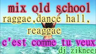 MIX OLD SCHOOL RAGGAE,DANCE HALL, REGGAE!! c ‘ comme tu veux !!! Dj ZIKNEER !!!