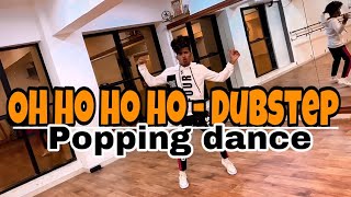 OH Ho Ho Ho – Dubstep || Popping Dance Cover || Pop Mahesh Sharma