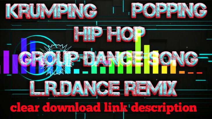 Additional dance song Krumping popping hip hop group dance song L.R.dance remix