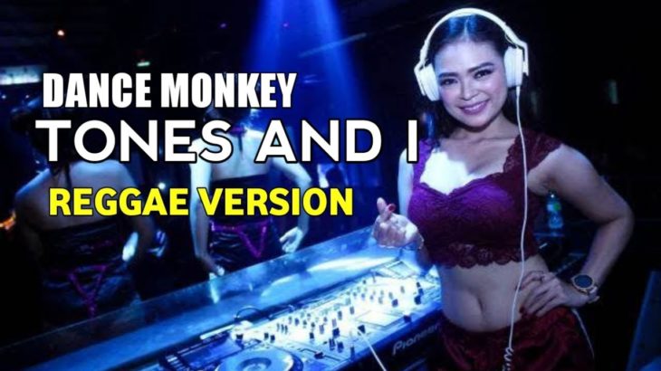 DANCE MONKEY – TONES AND I VERSI REGGAE